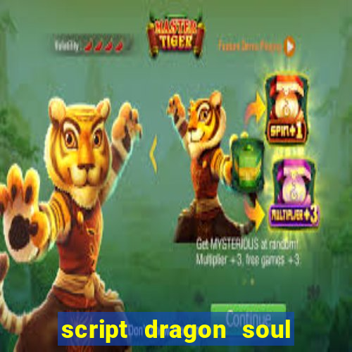 script dragon soul mobile 2024